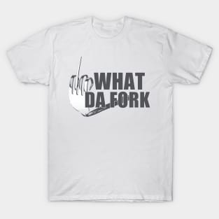 what dafork? T-Shirt